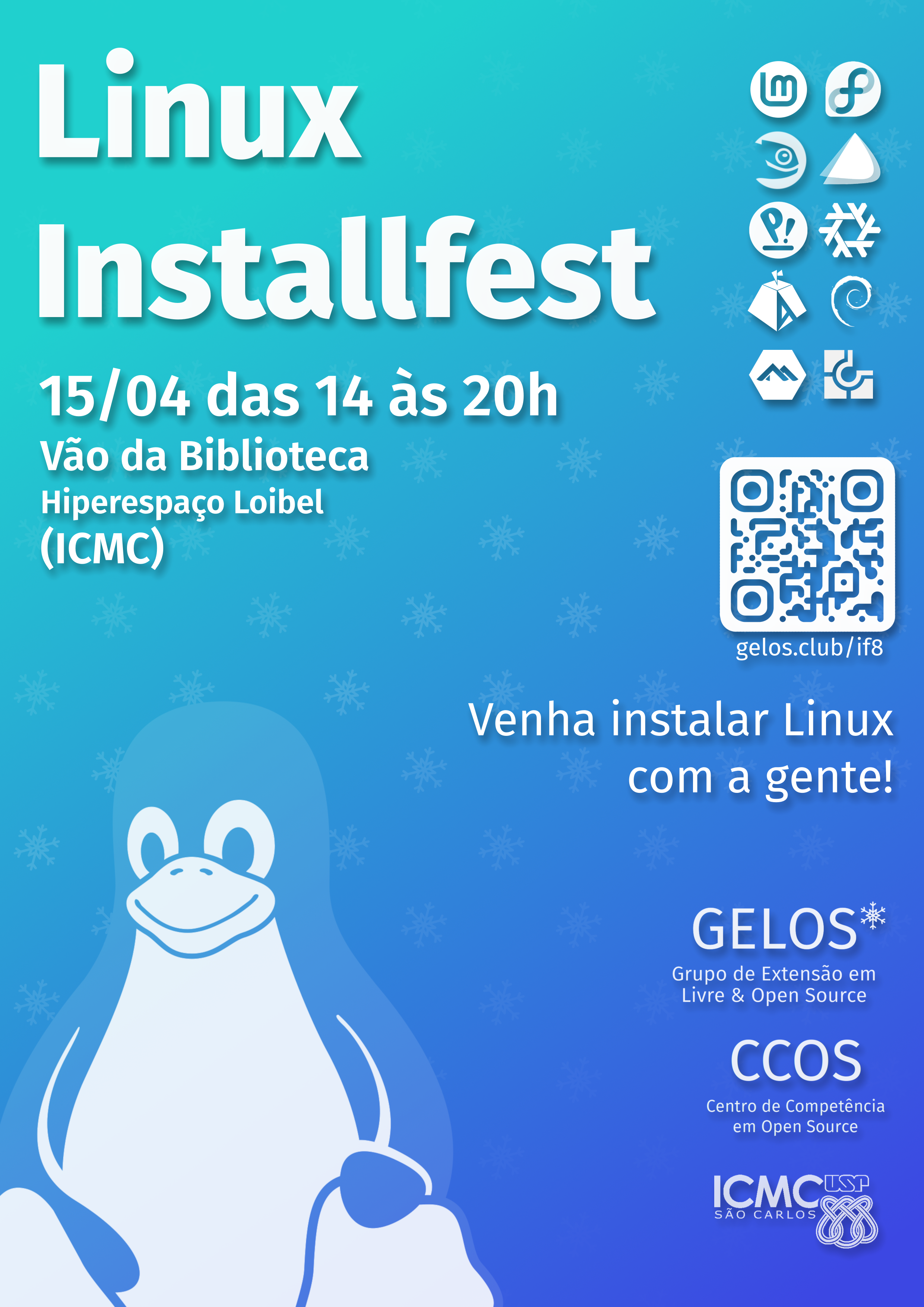 Flyer da installfest, uma imagem com fundo azul em degradê de claro esverdeado para escuro e o Tux, mascote do Linux, grande em branco semitransparente. O fundo é acompanhados de vários logos do GELOS imitando neve caindo. Na frente, em letras grandes está o título "Linux Installfest" seguido pelas informações sobre localização e data do evento. Na direita estão os logos de diversas distros, um QR Code para essa página e o logo do GELOS, CCOS e ICMC.