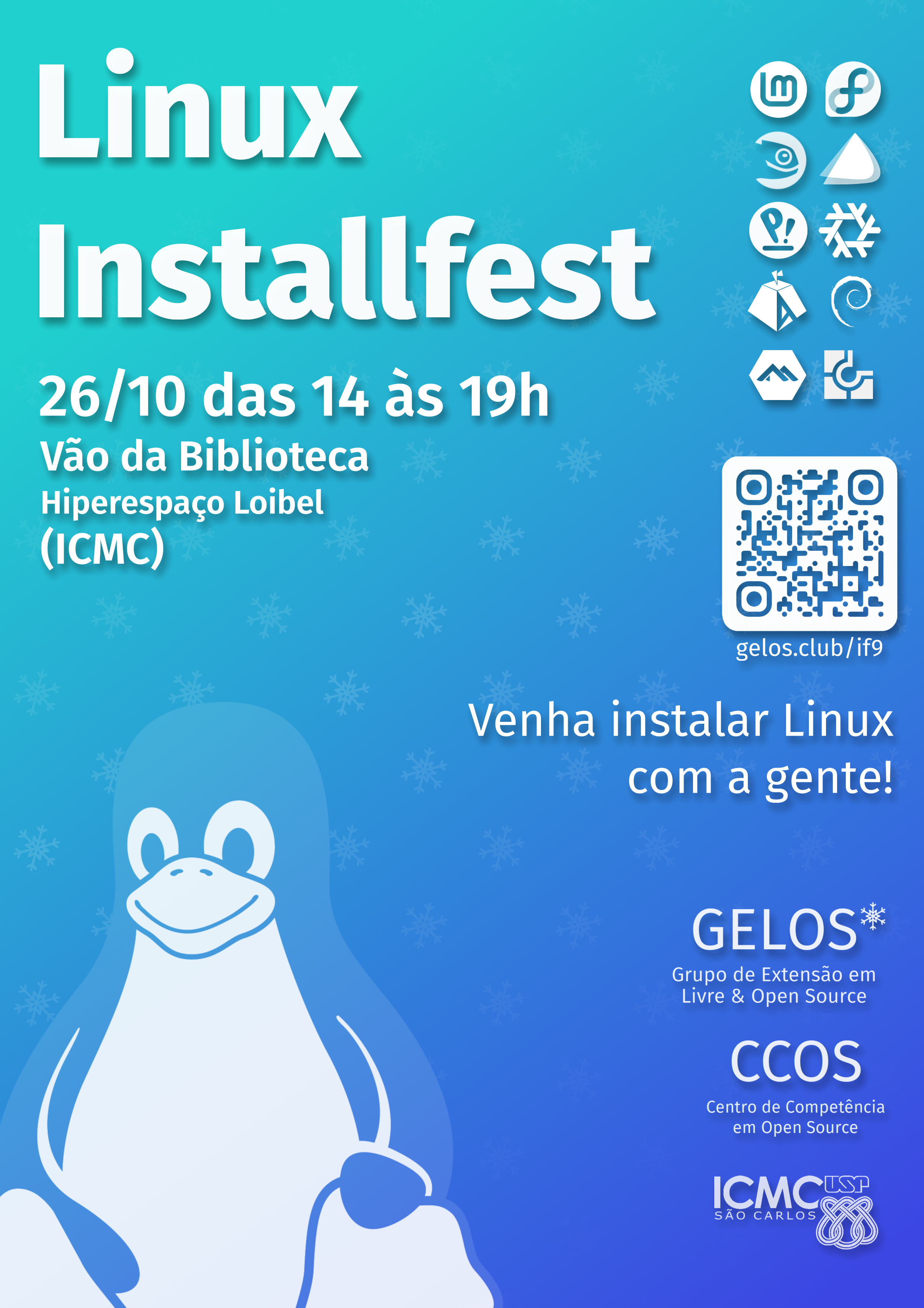 Flyer da installfest, uma imagem com fundo azul em degradê de claro esverdeado para escuro e o Tux, mascote do Linux, grande em branco semitransparente. O fundo é acompanhados de vários logos do GELOS imitando neve caindo. Na frente, em letras grandes está o título "Linux Installfest" seguido pelas informações sobre localização e data do evento. Na direita estão os logos de diversas distros, um QR Code para essa página e o logo do GELOS, CCOS e ICMC.